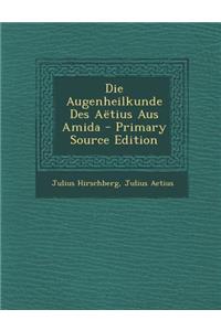 Die Augenheilkunde Des Aetius Aus Amida