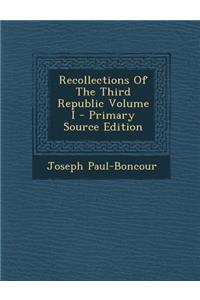 Recollections of the Third Republic Volume I