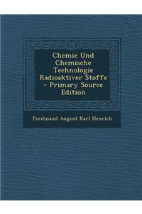 Chemie Und Chemische Technologie Radioaktiver Stoffe - Primary Source Edition