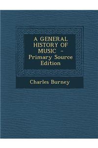 A General History of Music - Primary Source Edition