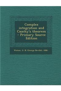 Complex Integration and Cauchy's Theorem - Primary Source Edition