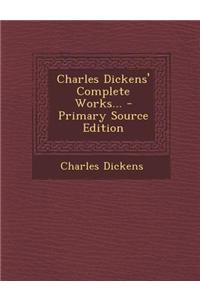 Charles Dickens' Complete Works... - Primary Source Edition