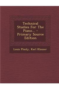 Technical Studies For The Piano... - Primary Source Edition