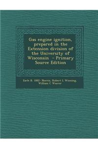 Gas Engine Ignition, Prepared in the Extension Division of the University of Wisconsin - Primary Source Edition