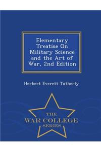 Elementary Treatise on Military Science and the Art of War, 2nd Edition - War College Series