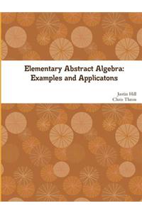 Elementary Abstract Algebra: Examples and Applications