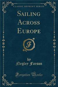Sailing Across Europe (Classic Reprint)
