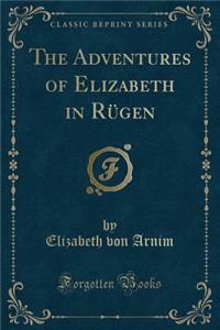 The Adventures of Elizabeth in Rugen (Classic Reprint)