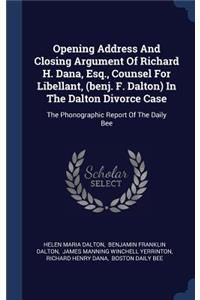 Opening Address And Closing Argument Of Richard H. Dana, Esq., Counsel For Libellant, (benj. F. Dalton) In The Dalton Divorce Case
