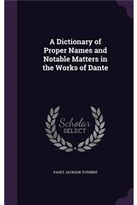A Dictionary of Proper Names and Notable Matters in the Works of Dante