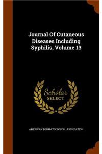Journal Of Cutaneous Diseases Including Syphilis, Volume 13