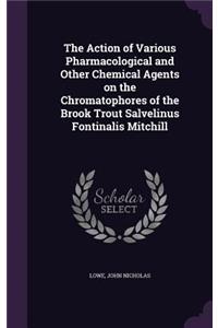 Action of Various Pharmacological and Other Chemical Agents on the Chromatophores of the Brook Trout Salvelinus Fontinalis Mitchill