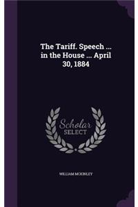 The Tariff. Speech ... in the House ... April 30, 1884