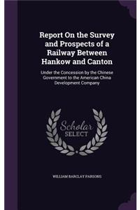 Report On the Survey and Prospects of a Railway Between Hankow and Canton