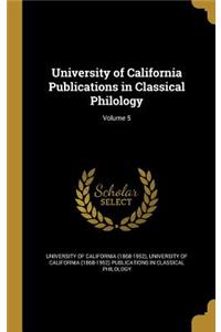 University of California Publications in Classical Philology; Volume 5