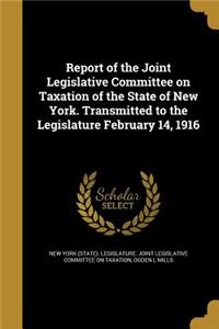 Report of the Joint Legislative Committee on Taxation of the State of New York. Transmitted to the Legislature February 14, 1916