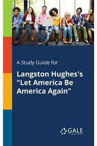 A Study Guide for Langston Hughes's Let America Be America Again