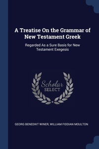 Treatise On the Grammar of New Testament Greek