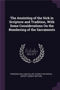 The Anointing of the Sick in Scripture and Tradition, With Some Considerations On the Numbering of the Sacraments