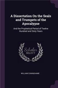 A Dissertation On the Seals and Trumpets of the Apocalypse