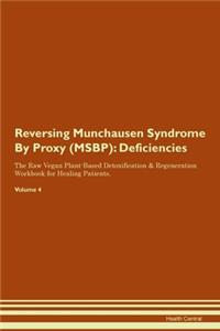 Reversing Munchausen Syndrome By Proxy (MSBP): Deficiencies The Raw Vegan Plant-Based Detoxification & Regeneration Workbook for Healing Patients. Volume 4