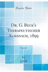 Dr. G. Beck's Therapeutischer Almanach, 1899, Vol. 26 (Classic Reprint)