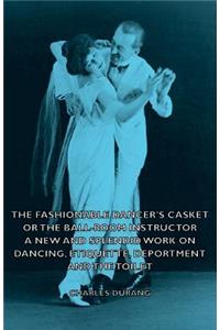 Fashionable Dancer's Casket or the Ball-Room Instructor - A New and Splendid Work on Dancing, Etiquette, Deportment and the Toilet