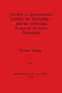 Studien zu germanischen Schilden der Spätlatène - und der römischen Kaiserzeit im freien Germanien, Teil i