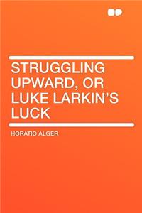 Struggling Upward, or Luke Larkin's Luck