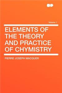 Elements of the Theory and Practice of Chymistry Volume 1
