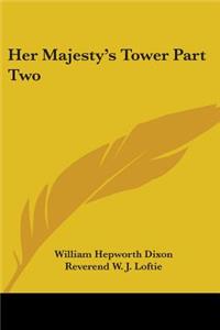 Her Majesty's Tower Part Two