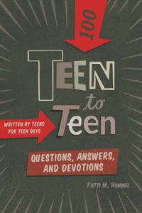 Teen to Teen 100 Questions, Answers, and Devotions: Written by Teens for Teen Guys