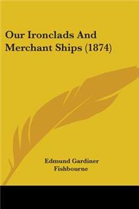 Our Ironclads And Merchant Ships (1874)