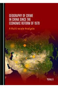 Geography of Crime in China Since the Economic Reform of 1978: A Multi-Scale Analysis