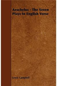 Aeschylus - The Seven Plays In English Verse