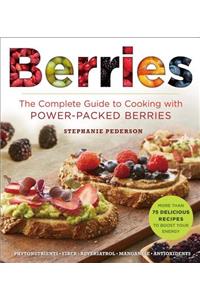 Berries: The Complete Guide to Cooking with Power-Packed Berries