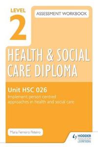 Level 2 Health & Social Care Diploma Hsc 026 Assessment Workbook