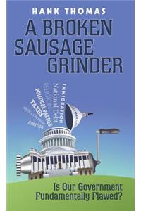 A Broken Sausage Grinder: Is Our Government Fundamentally Flawed?