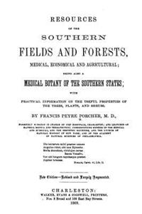 Resources of the Southern Fields and Forests, Medical, Economical and Agricultural: Being Also a Medical Botany of the Southern States
