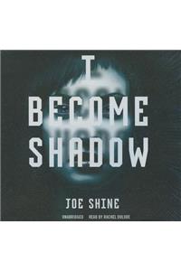 I Become Shadow Lib/E