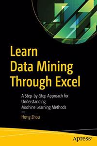 Learn Data Mining Through Excel:A Step-by-Step Approach for Understanding Machine Learning Methods