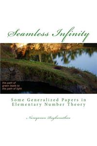 Seamless Infinity Some Generalized Papers in Elementary Number Theory