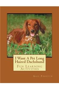 I Want A Pet Long Haired Dachshund