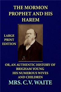 The Mormon Prophet and His Harem - Large Print Edition