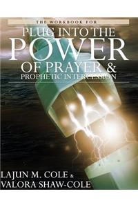 Workbook of Plug Into the Power of Prayer and Prophetic Intercession
