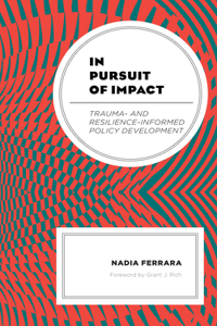 In Pursuit of Impact: Trauma- and Resilience-Informed Policy Development