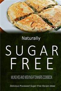 Naturally Sugar-Free - Munchies and Weeknight Dinners Cookbook