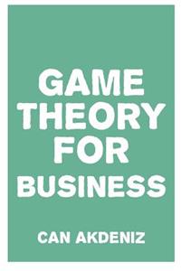 Game Theory for Business: How Successful Entrepreneurs Apply Game Theory in Their Businesses