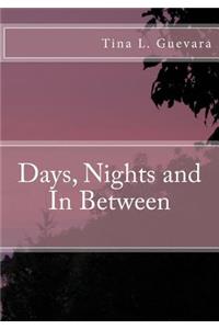 Days, Nights and In Between