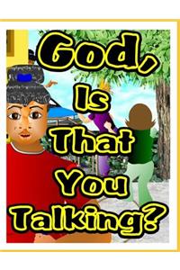 God, Is That You Talking?